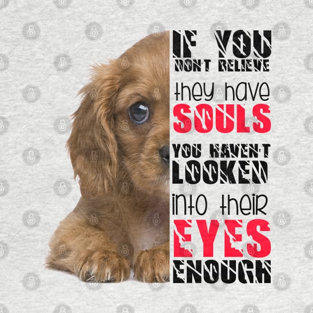 If you don't believe they has souls you haven't looked into their eyes enough by Otaka-Design